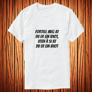 T-shirt dis-moi que tu es idiot, sans dire que tu es idiot