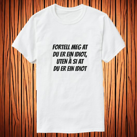 T-shirt dis-moi que tu es idiot, sans dire que tu es idiot
