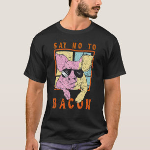 T-shirt Dis Non Au Bacon Cool Cochon Végétalien Végétarien