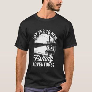 T-shirt Dis oui aux nouvelles aventures de pêche