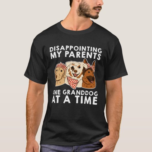 T-shirt Disappointing My Parents One Granddog At A Time (Devant)