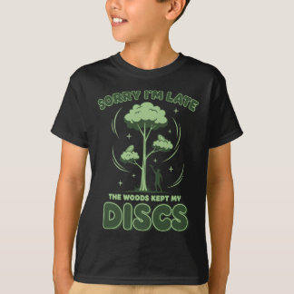 T-shirt Disc Golf Sorry Im Late The Woods Kept My Discs _1