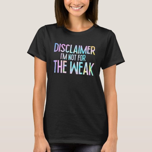 T-shirt Disclaimer I'm Not For The Weak Saying (Devant)