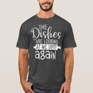 T-shirt Dishes Lokking Dirty Again Cooking For Cook Mum An