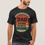 T-shirt Dishwasher Dad The Man The Myth The Legend<br><div class="desc">dishwasher dad the man the myth the left. Cool retro dishwasher,  le papa est parfait pour le venin de l'équipe. Tombe one and give it as a fathers day,  birthday,  ou Christmas present to your left dad.</div>