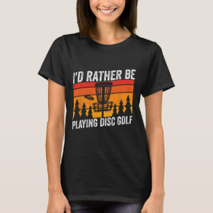 T-shirt Disk Golfing Id Plutôt Être Disk Golfer Quote Desi