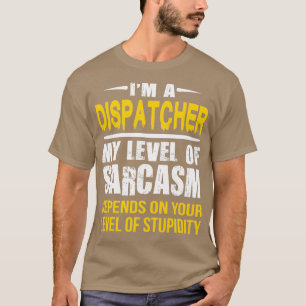 T-shirt Dispatcher Cadeau drôle Sarcastique dire