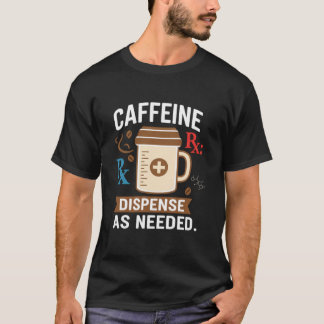 T-shirt Dispense As Needed Funny Pharmacist Coffee