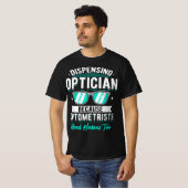 T-shirt Dispenser Opticien Parce Que Les Optométristes Ont (Devant entier)