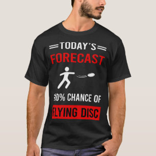 T-shirt Disque de vol de prévision d'aujourd'hui