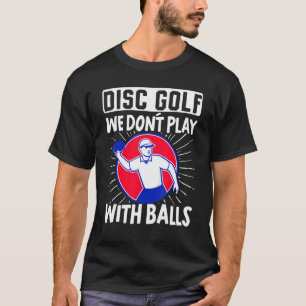 T-shirt Disque Golf Nous Ne Jouons Pas Balls Frisbee Golf 