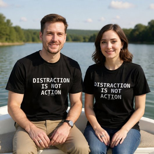 T-shirt Distraction Is Not Action
