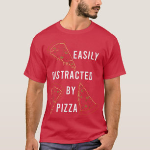 T-shirt Distrait par la pizza Citation drôle Nourriture it