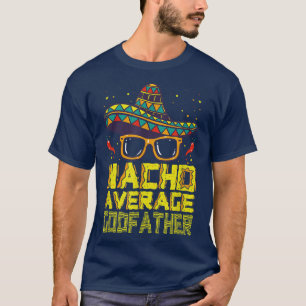 T-shirt Dit Drôle Nacho Moyenne Parrain Meican New Go