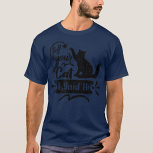 T-shirt Dites à votre chat J'ai dit Hi Funny vintage angny