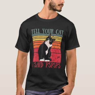 T-shirt Dites à votre chat J'ai dit Pspsps Amoureux des c
