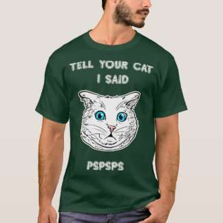 T-shirt Dites à votre chat J'ai dit PSPSPS Amoureux des ch
