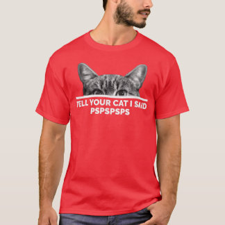 T-shirt Dites À Votre Chat J'Ai Dit Pspspspspspspspspspsps