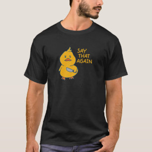 T-shirt Dites encore que mème drôle mème mignon canard jau