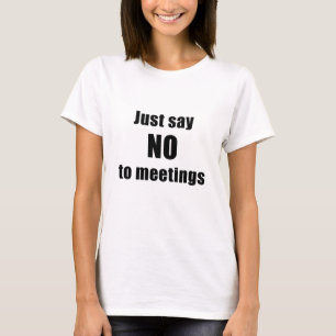 T-shirt Dites juste non aux réunions