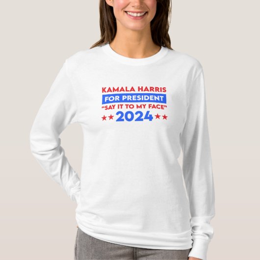 T-shirt Dites-Le À Mon Visage Kamala Harris Pour Président (Devant)