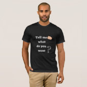 T-shirt dites-moi ce que vous voulez (Devant entier)