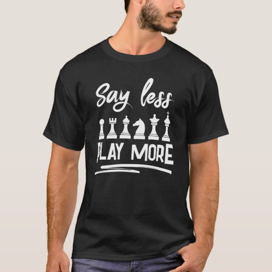 T-shirt Dites moins d'échecs plus drôles de jeu (Devant)