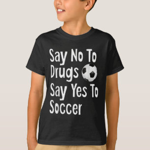 T-shirt Dites Non Aux Drogues Dites Oui Au Football Drôle