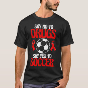 T-shirt Dites Non Aux Drogues Oui Aux Joueuses De Soccer J
