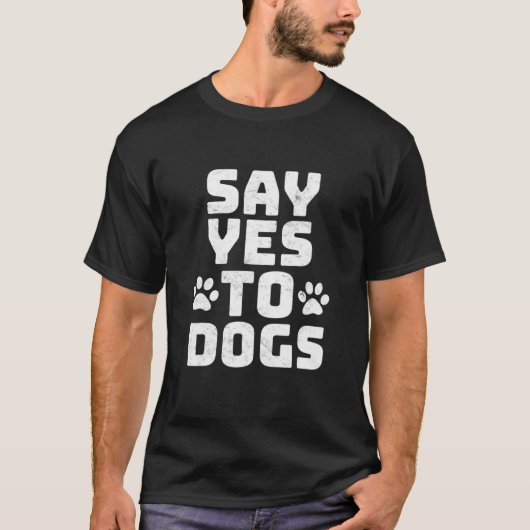 T-shirt Dites Oui Aux Chiens Chiens Chiens Chiens Chiens C (Devant)