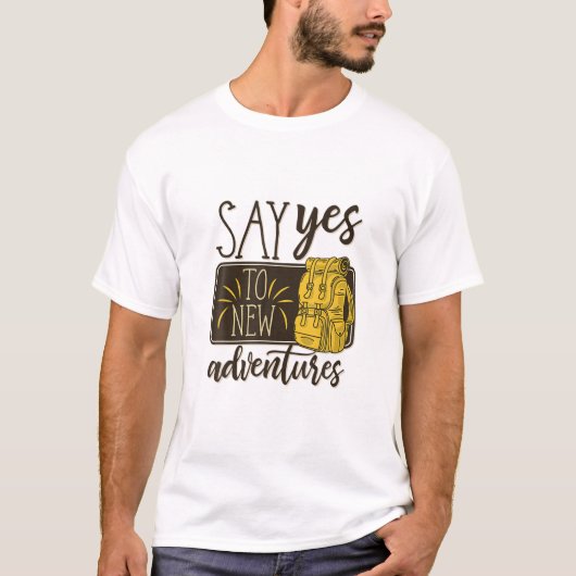 T-shirt Dites Oui Aux Nouvelles Aventures, Voyage Cool, Ra (Devant)