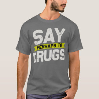 T-shirt Dites peut-être aux drogues2