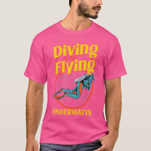 T-shirt Diving Is Like Flying Underwater Funny Scuba Divin
