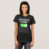 T-shirt Divorce Mode ON (Devant entier)