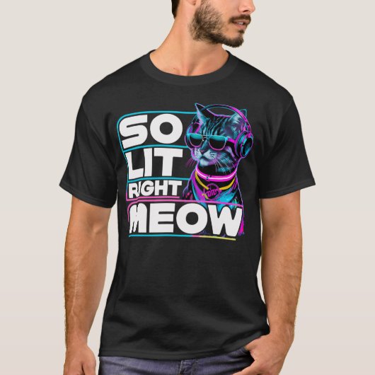 T-shirt DJ Cat So Lit Right Meow EDM Techno Rave Party Fes (Devant)