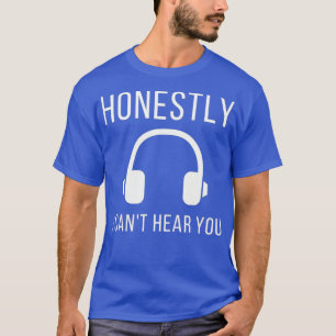 T-shirt DJ Honnêtement Je Ne Peux Pas Vous Entendre Casque