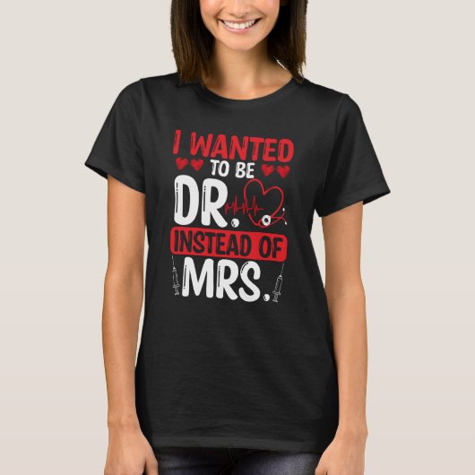 T-shirt DNP Doctor I wanted to be Dr instead of Mrs Nursin (Devant)
