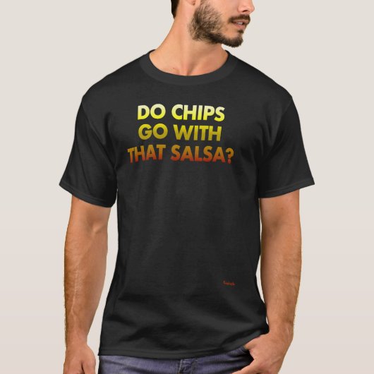 T-shirt Do Chips Go With That Salsa (Devant)