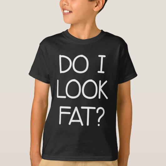 T-shirt Do I Look Fat, Funny, Jokes, Sarcastic Sayings (Devant)