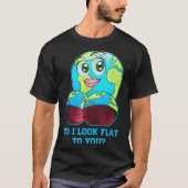 T-shirt Do I Look Flat To You Earth Day Mother Day (Devant)
