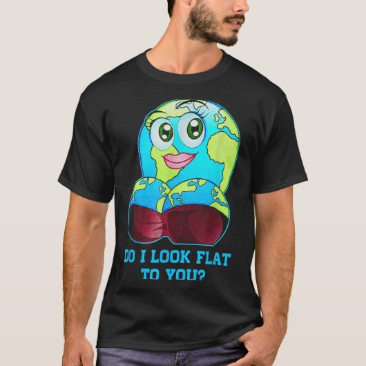 T-shirt Do I Look Flat To You Earth Day Mother Day  (Devant)