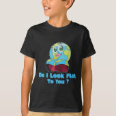 T-shirt Do I Look Flat To You Earth Day Mother Day  (Devant)