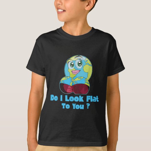 T-shirt Do I Look Flat To You Earth Day Mother Day (Devant)
