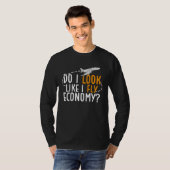 T-shirt Do I Look Like I Fly Economy First Class Frequent  (Devant entier)