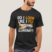 T-shirt Do I Look Like I Fly Economy First Class Frequent  (Devant)