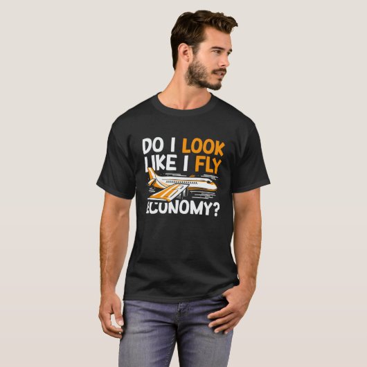 T-shirt Do I Look Like I Fly Economy First Class Frequent  (Devant entier)