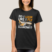 T-shirt Do I Look Like I Fly Economy First Class Frequent (Devant)