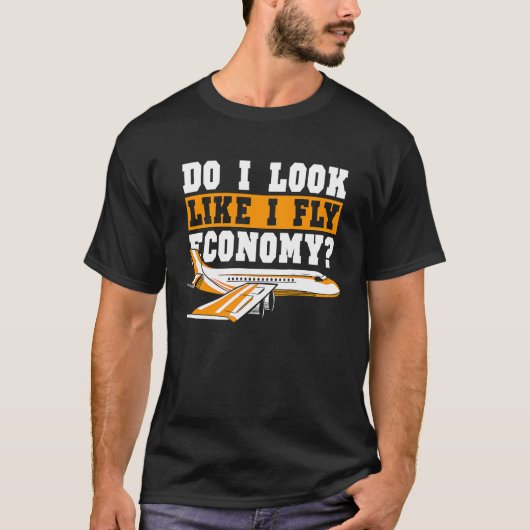 T-shirt Do I Look Like I Fly Economy First Class Frequent  (Devant)