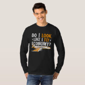 T-shirt Do I Look Like I Fly Economy First Class Frequent  (Devant entier)