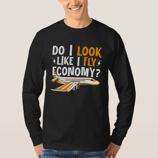 T-shirt Do I Look Like I Fly Economy First Class Frequent  (Devant)